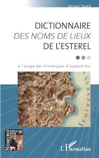 Dictionnaire des noms de lieux de l'Esterel, de Gérard Tautil, aux éditions L’Harmattan